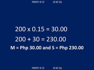 200 x 0.15 = 30.00
200 + 30 = 230.00
M = Php 30.00 and S = Php 230.00
 