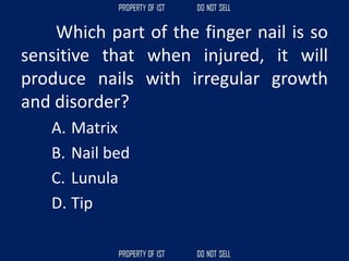 Which part of the finger nail is so
sensitive that when injured, it will
produce nails with irregular growth
and disorder?
A. Matrix
B. Nail bed
C. Lunula
D. Tip
 