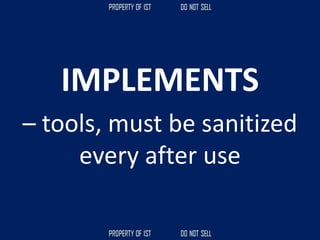 IMPLEMENTS
– tools, must be sanitized
every after use
 