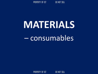 MATERIALS
– consumables
 