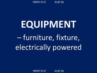 EQUIPMENT
– furniture, fixture,
electrically powered
 