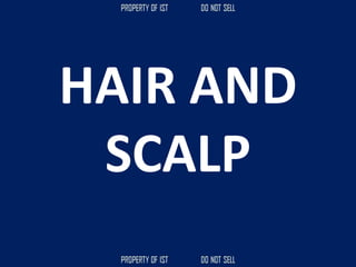 HAIR AND
SCALP
 