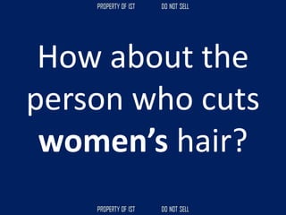 How about the
person who cuts
women’s hair?
 