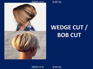 WEDGE CUT /
BOB CUT
 