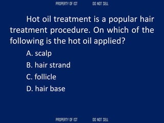 Hot oil treatment is a popular hair
treatment procedure. On which of the
following is the hot oil applied?
A. scalp
B. hair strand
C. follicle
D. hair base
 