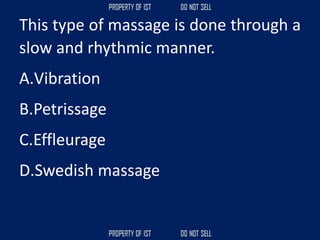 This type of massage is done through a
slow and rhythmic manner.
A.Vibration
B.Petrissage
C.Effleurage
D.Swedish massage
 