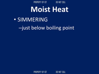 Moist Heat
• SIMMERING
–just below boiling point
 