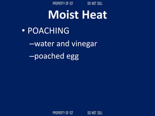 Moist Heat
• POACHING
–water and vinegar
–poached egg
 