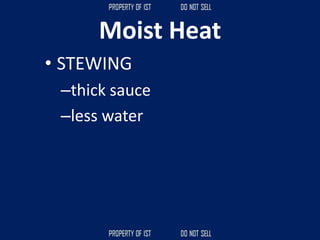 Moist Heat
• STEWING
–thick sauce
–less water
 