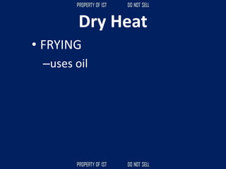 Dry Heat
• FRYING
–uses oil
 