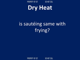 Dry Heat
is sautéing same with
frying?
 