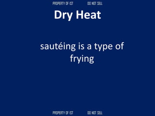 Dry Heat
sautéing is a type of
frying
 