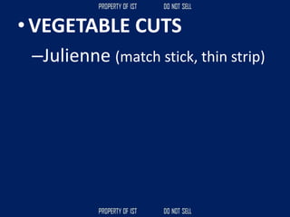 • VEGETABLE CUTS
–Julienne (match stick, thin strip)
 
