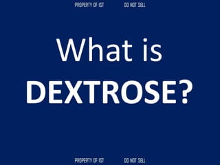What is
DEXTROSE?
 