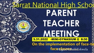 PARENT
TEACHER
MEETING
Sarrat National High Schoo
On the implementation of face-to
face classes……
#LigtasNaBalikEskwela
3.31.2022 -MINI-GYNASIUM @ 8:30
 