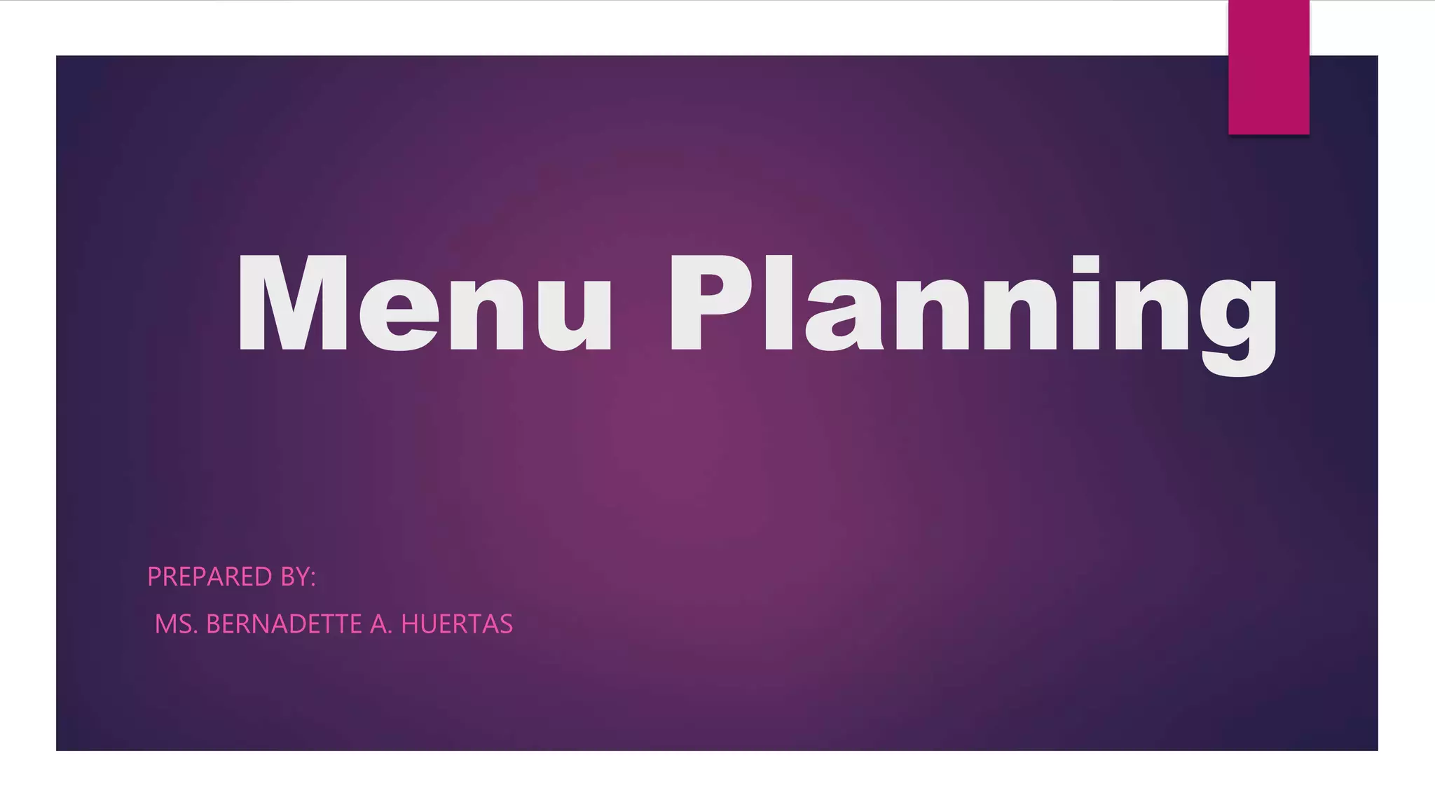 Menu Planning
PREPARED BY:
MS. BERNADETTE A. HUERTAS
