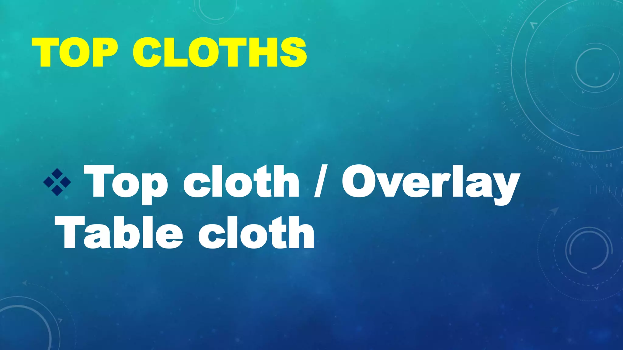 TOP CLOTHS
ďś Top cloth / Overlay
Table cloth