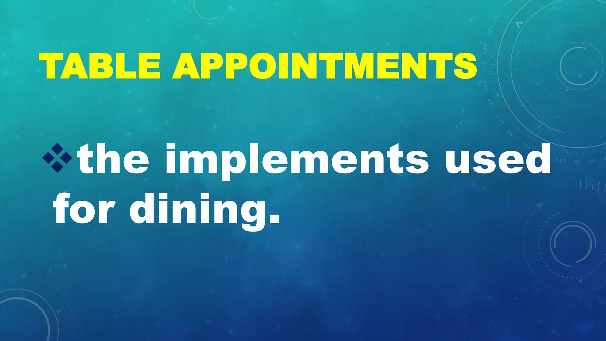 TABLE APPOINTMENTS
ďśthe implements used
for dining.