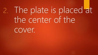 2. The plate is placed at
the center of the
cover.
 
