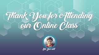 Thank You for Attending
our Online Class
Sir Joe-art
 