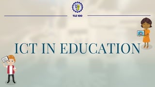 TLE 100
ICT IN EDUCATION
 