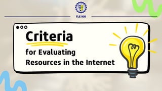 TLE 100
for Evaluating
Resources in the Internet
Criteria
 