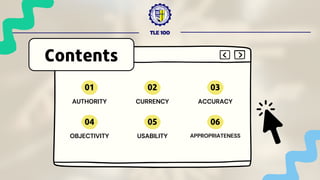TLE 100
AUTHORITY
Contents
01
CURRENCY
02
ACCURACY
03
OBJECTIVITY
04
USABILITY
05
APPROPRIATENESS
06
 