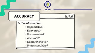 TLE 100
Is the information
Dependable?
Error-free?
Documented?
Accurate?
Comprehensive?
Understandable?
ACCURACY
 