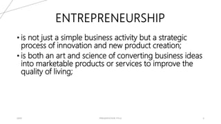 20XX PRESENTATION TITLE 5
ENTREPRENEURSHIP
• is not just a simple business activity but a strategic
process of innovation and new product creation;
• is both an art and science of converting business ideas
into marketable products or services to improve the
quality of living;
 