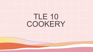 TLE 10
COOKERY
 