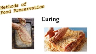Food Rreservation Curing Methods of Food Preservation | PPTX