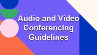 Audio and Video
Conferencing
Guidelines
 