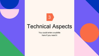 Technical Aspects
You could enter a subtitle
here if you need it
3
 