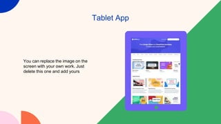 Tablet App
You can replace the image on the
screen with your own work. Just
delete this one and add yours
 