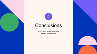 Conclusions
You could enter a subtitle
here if you need it
4
 