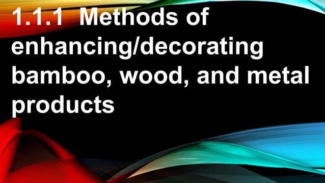 TLE 6 PPT Q3 - Methods Of Enhancing Decorating Bamboo, Wood, And Metal ...