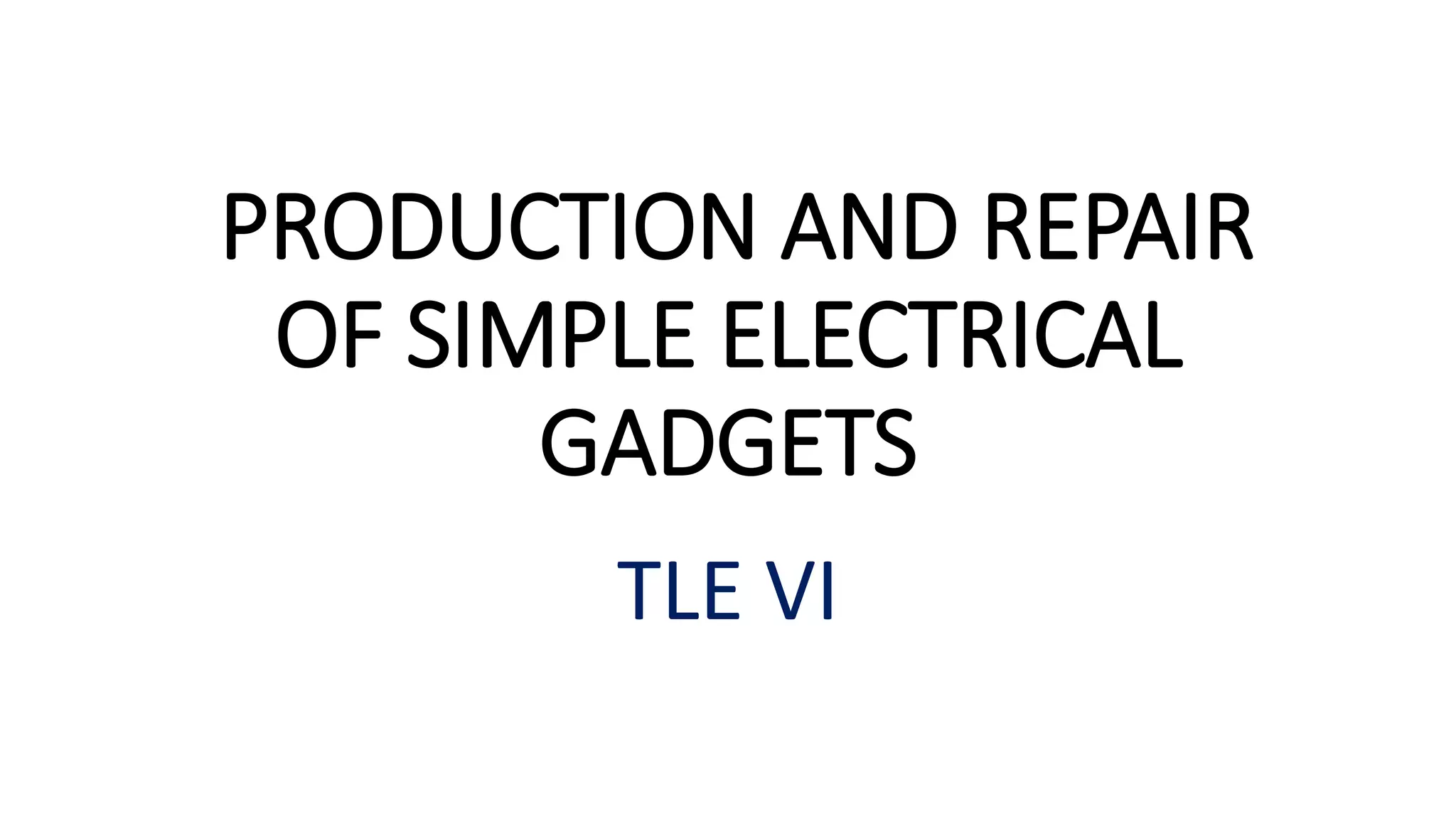 TLE 6 PPT Q3 Production And Repair Of Simple Electrical Gadgets.pptx
