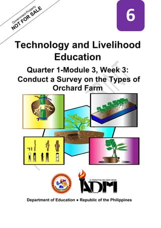 Technology and Livelihood
Education
Quarter 1-Module 3, Week 3:
Conduct a Survey on the Types of
Orchard Farm
Department of Education ● Republic of the Philippines
6
 