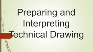 Preparing and
Interpreting
Technical Drawing
 