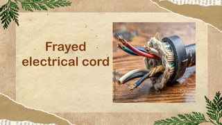 Frayed
electrical cord
 