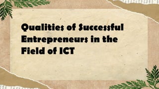 Qualities of Successful
Entrepreneurs in the
Field of ICT
 