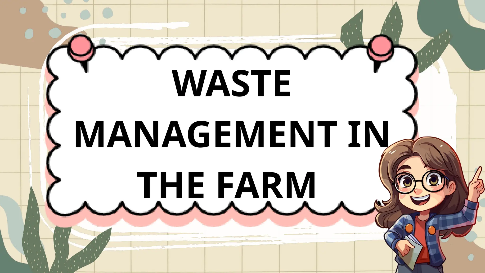 WASTE
MANAGEMENT IN
THE FARM
 