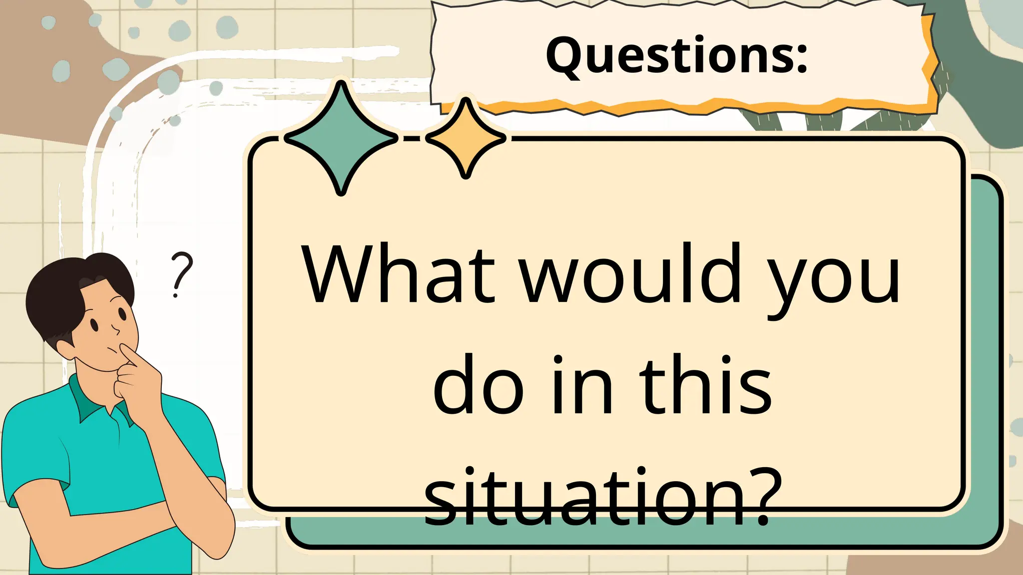 What would you
do in this
situation?
Questions:
 