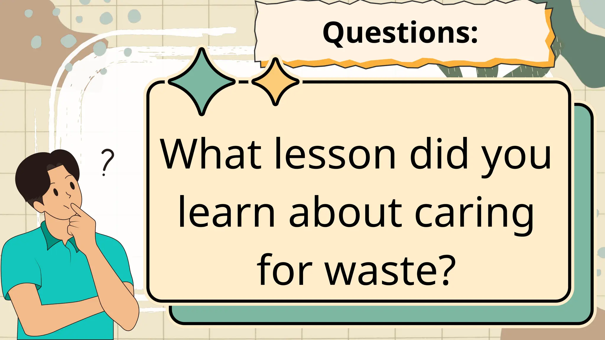 What lesson did you
learn about caring
for waste?
Questions:
 