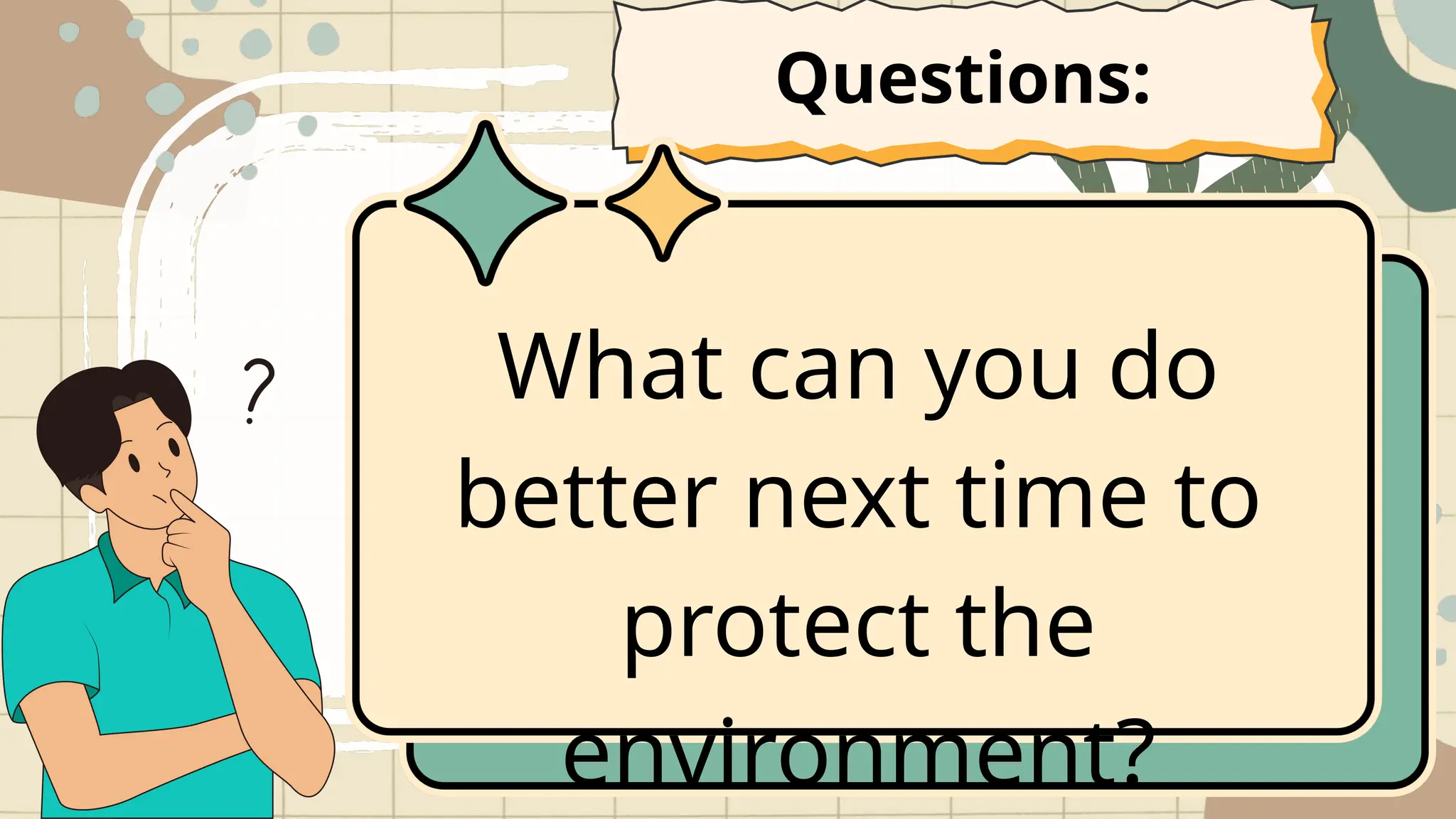 What can you do
better next time to
protect the
environment?
Questions:
 