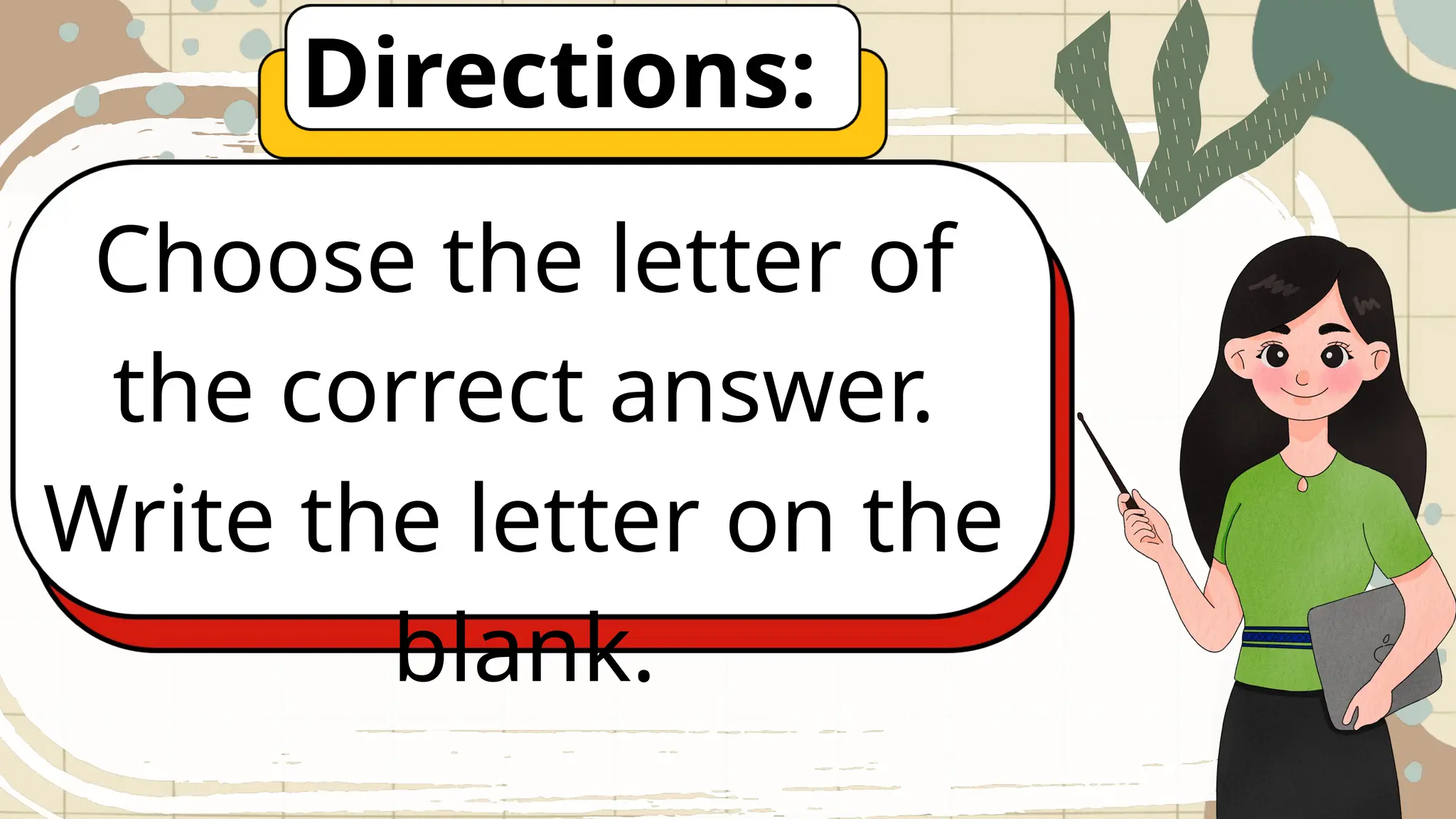 Choose the letter of
the correct answer.
Write the letter on the
blank.
Directions:
 