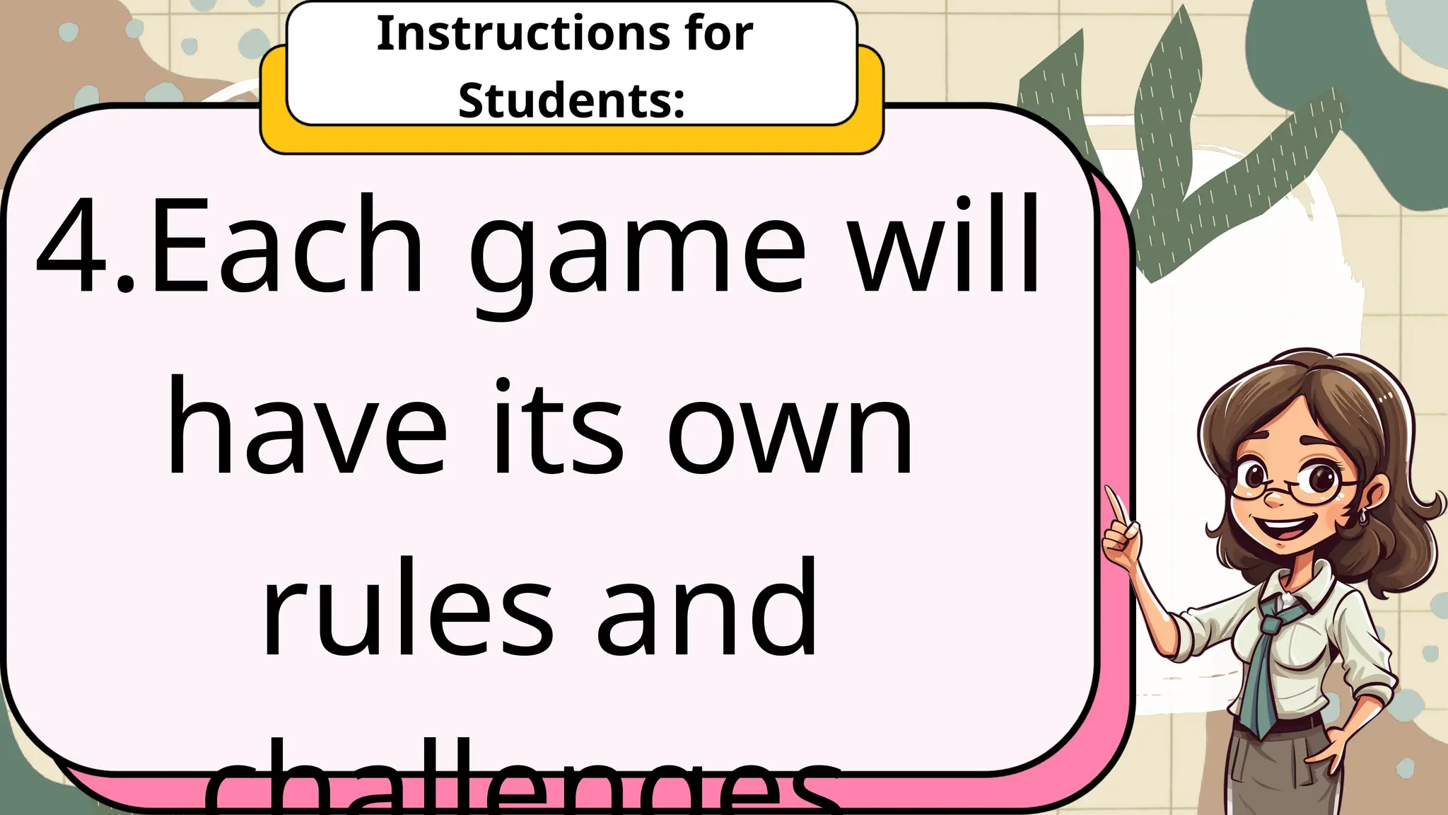 4.Each game will
have its own
rules and
Instructions for
Students:
 