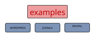 WORDPRESS
examples
JOOMLA
DRUPAL
 