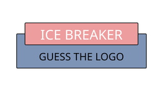GUESS THE LOGO
ICE BREAKER
 