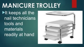 MANICURE TROLLEY
It keeps all the
nail technicians
tools and
materials
readily at hand
 